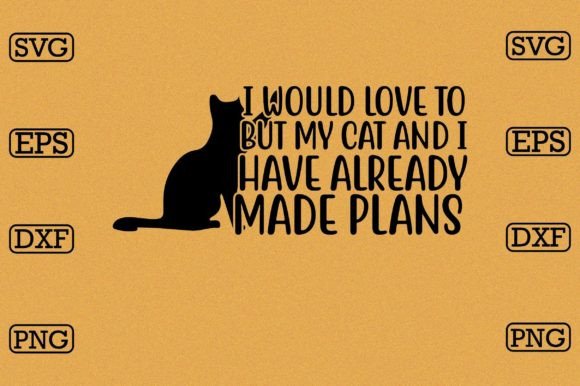 I Would Love to but My Cat and I Have Al